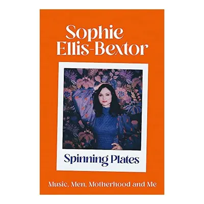 Spinning Plates : Music, Men, Motherhood and Me