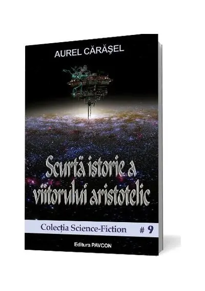Scurtă istorie a viitorului aristotelic (Vol.1) Seria Istoria viitorului aristotelic - Paperback brosat - Aurel Cărăşel