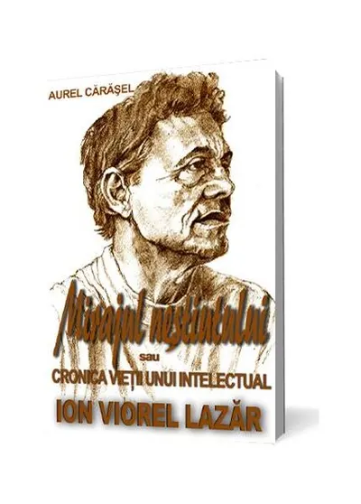Mirajul neștiutului sau cronica vieții unui intelectual - Ion Viorel Lazăr - Paperback brosat - Aurel Cărăşel