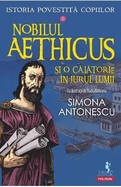 Nobilul Aethicus si o calatorie in jurul lumii. Seria Istoria povestita copiilor Vol.2