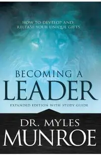 Becoming a Leader: How to Develop and Release Your Unique Gifts