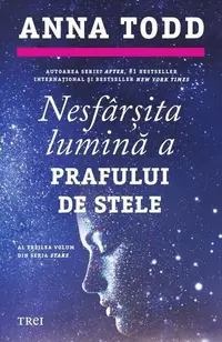 Nesfârșita lumină a prafului de stele. Seria Stars (Vol. 3) - Paperback brosat - Anna Todd
