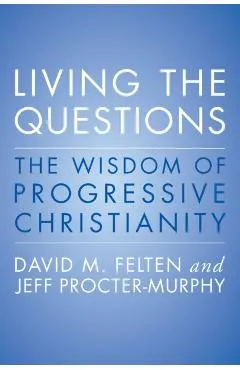 Living the Questions: The Wisdom of Progressive Christianity