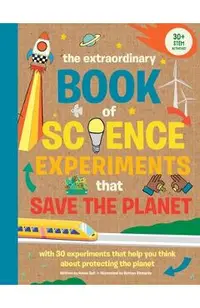 The Extraordinary Book of Science Experiments to Save the Planet