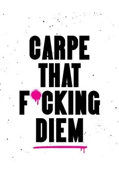 Carpe That F*cking Diem