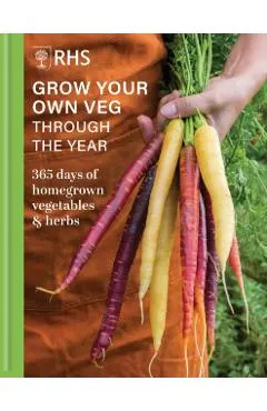Rhs Grow Your Own Veg Through the Year: 365 Days of Homegrown Vegetables & Herbs