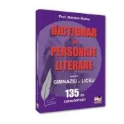 Dictionar de personaje literare pentru gimnaziu si liceu 135 de caracterizari