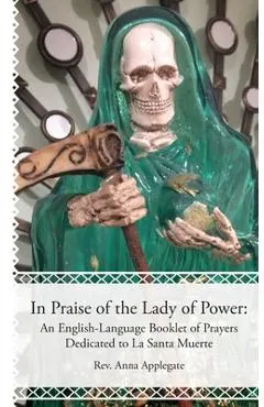 In Praise of the Lady of Power: An English-Language Booklet of Prayers Dedicated to La Santa Muerte