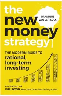 The New Money Strategy: The Modern Guide to Rational, Long-Term Investing