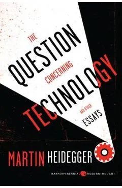 The Question Concerning Technology: And Other Essays