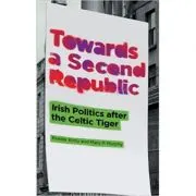 Towards a Second Republic. Irish Politics after the Celtic Tiger