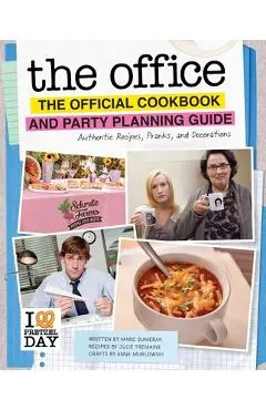The Office: The Official Cookbook and Party Planning Guide: Authentic Recipes, Pranks, and Decorations