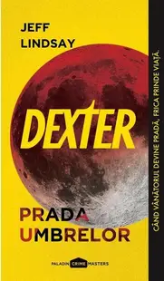 Prada umbrelor. Dexter (Vol. 3) - Paperback brosat - Jeff Lindsay