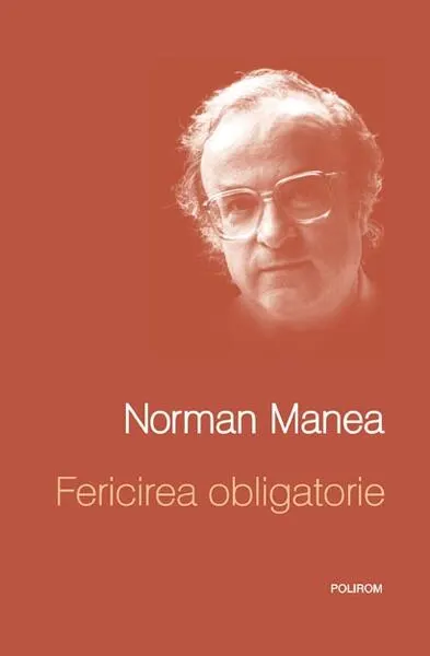 Fericirea obligatorie - Hardcover - Norman Manea