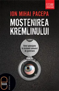 Mostenirea Kremlinului. Rolul spionajului in sistemul comunist de guvernare (pdf)