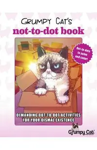 Grumpy Cat's Not-To-Dot Book: Demanding Dot-To-Dot Activities for Your Dismal Existence