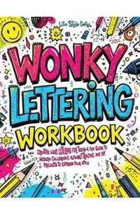 Wonky Lettering Workbook: Creative Hand Lettering for Teens- A Fun Guide to Modern Calligraphy, Alphabet Tracing, and DIY Projects to Express Yo
