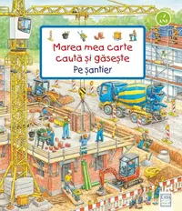 Marea mea carte caută și găsește - Pe șantier - Board book - Susanne Gernhäuser
