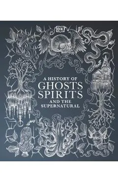 A History of Ghosts, Spirits and Other Supernatural Phenomena