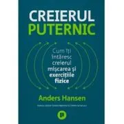 Creierul puternic. Cum iti intaresc creierul miscarea si exercitiile fizice