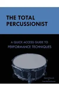 The Total Percussionist: A Quick Access Guide to Performance Techniques
