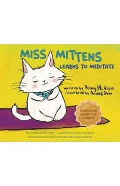 Miss Mittens Learns to Meditate: A Keep-sake Story with a Parent Meditation Script and Intention-Setting Exercise that Transforms Bedtime into a Famil