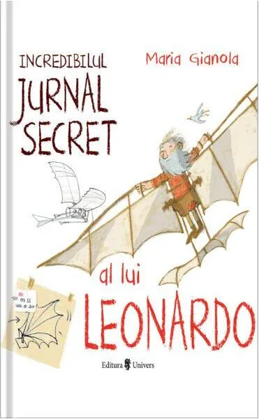 Incredibilul jurnal secret al lui Leonardo - Hardcover - Maria Gianola