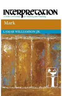 Mark: Interpretation: A Commentary for Preaching and Teaching