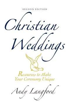 Christian Weddings, Second Edition: Resources to Make Your Ceremony Unique