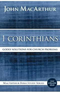 1 Corinthians: Godly Solutions for Church Problems