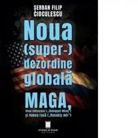 Noua super-dezordine globala. MAGA, visul chinezesc (Zhongguo Meng) si lumea rusa (Russkiy mir)