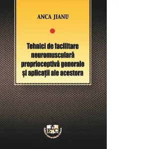 Tehnici de facilitare neuromusculara proprioceptiva generale si aplicatii ale acestora