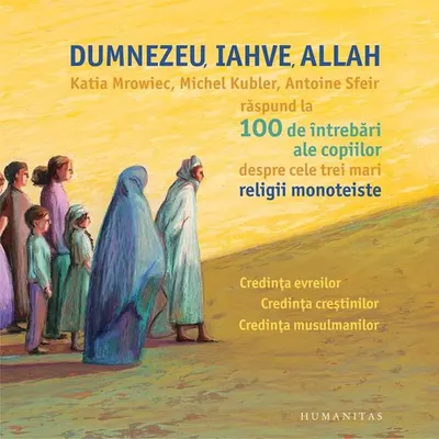 Dumnezeu, Iahve, Allah - Hardcover - Michel Kubler, Antoine Sfeir, Katia Mrowiec