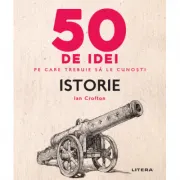 50 de idei pe care trebuie sa le cunosti. Istorie