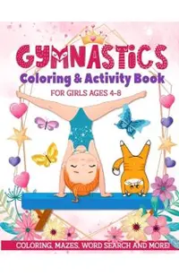 Gymnastics Coloring & Activity Book for Girls 4-8: Coloring, Mazes, Word Search and More!
