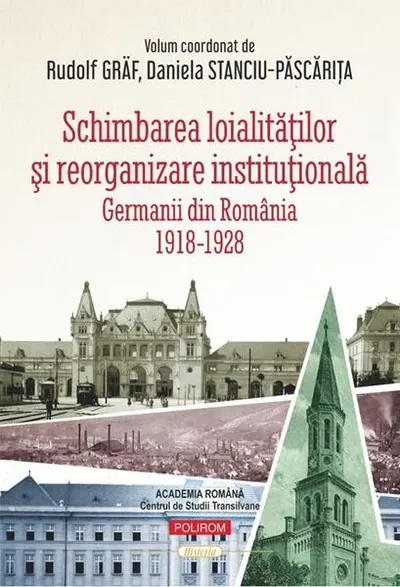 Schimbarea loialităţilor şi reorganizare instituţională - Paperback brosat - Rudolf Gräf, Daniela Stanciu-Păscărița