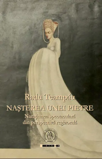 Nasterea unei pietre. Naratiunea spectaculara din perspectiva regizorala