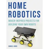 Home Robotics Maker Inspired Projects for Building Your Own Robot
