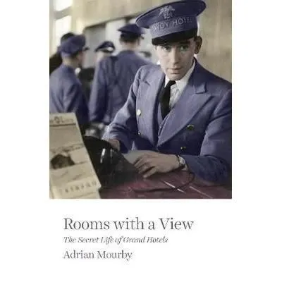 Rooms with a View : The Secret Life of Grand Hotels