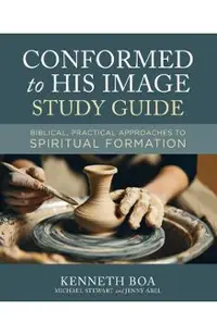 Conformed to His Image Study Guide: Biblical, Practical Approaches to Spiritual Formation