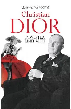 Christian Dior. Povestea unei vieti