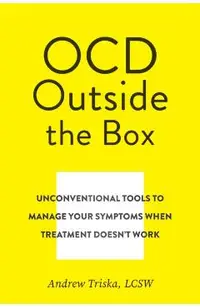 When Ocd Treatment Doesn't Work: A Flexible, Creative, Somewhat Unorthodox Toolkit to Help You Manage Obsessions and Compulsions