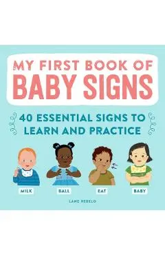 My First Book of Baby Signs: 40 Essential Signs to Learn and Practice