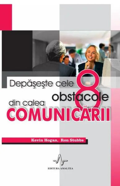 Depașește cele 8 obstacole din calea comunicării - Paperback - Kevin Hogan, Ron Stubbs