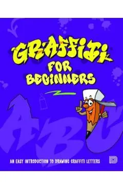 Graffiti for Beginners: An Easy Introduction to Drawing Graffiti Letters