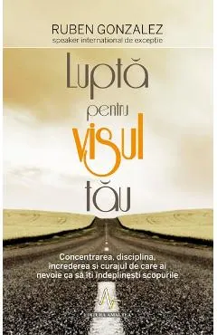 Lupta pentru visul tau