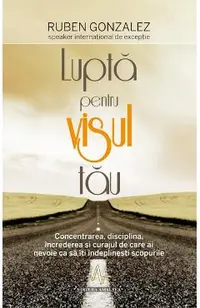 Lupta pentru visul tau