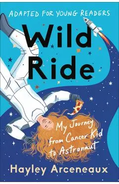 Wild Ride (Adapted for Young Readers): My Journey from Cancer Kid to Astronaut