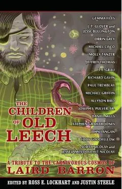 The Children of Old Leech: A Tribute to the Carnivorous Cosmos of Laird Barron