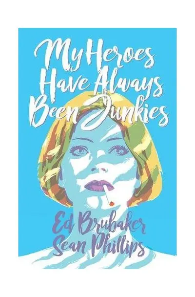 My Heroes Have Always Been Junkies | Ed Brubaker